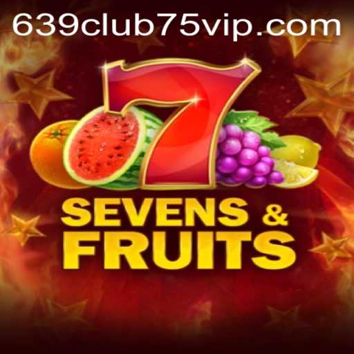 SevensFruits: Exploring an Exciting World of Gaming at 639club75.vip